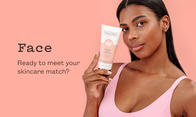 Face category banner: a woman in a pink top holds a frank body face care tube beside her cheek. Text reads: Face. Ready to meet your skincare match?